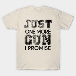 Just One More Gun I Promise T-Shirt